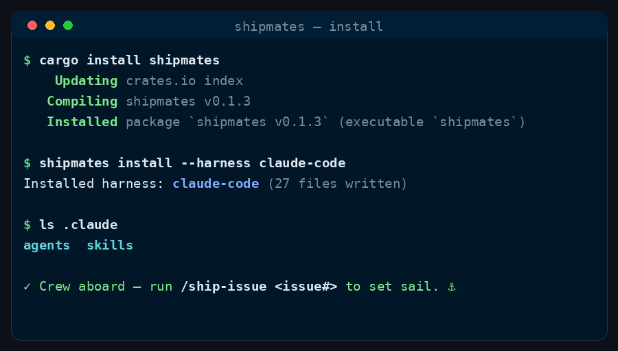Illustrative terminal recording: cargo install shipmates, then shipmates install --harness claude-code, then ls .claude.